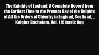 Read Books The Knights of England: A Complete Record from the Earliest Time to the Present