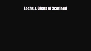 Read Books Lochs & Glens of Scotland E-Book Free