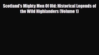 Read Books Scotland's Mighty Men Of Old: Historical Legends of the Wild Highlanders (Volume