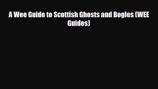 Read Books A Wee Guide to Scottish Ghosts and Bogles (WEE Guides) Ebook PDF