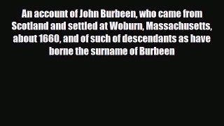 Read Books An account of John Burbeen who came from Scotland and settled at Woburn Massachusetts