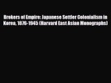Download Books Brokers of Empire: Japanese Settler Colonialism in Korea 1876-1945 (Harvard