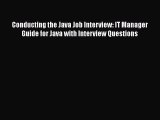 Read Conducting the Java Job Interview: IT Manager Guide for Java with Interview Questions
