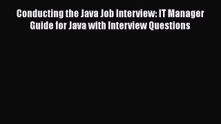 Read Conducting the Java Job Interview: IT Manager Guide for Java with Interview Questions