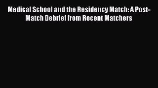 Read Book Medical School and the Residency Match: A Post-Match Debrief from Recent Matchers
