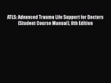 Read Book ATLS: Advanced Trauma Life Support for Doctors (Student Course Manual) 8th Edition