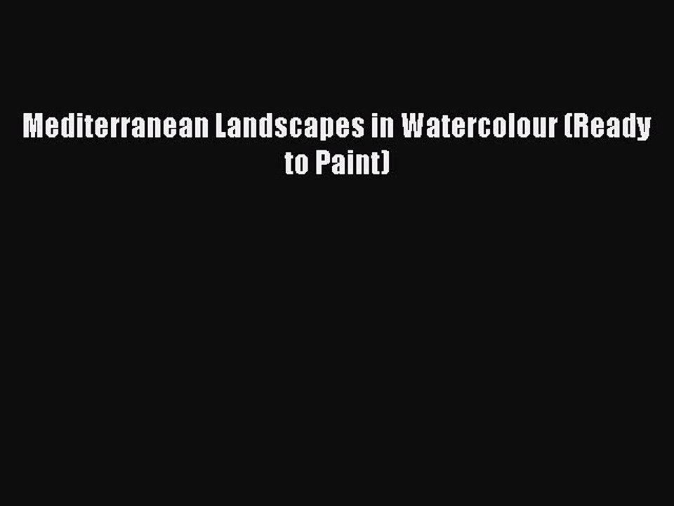 [Online PDF] Mediterranean Landscapes in Watercolour (Ready to Paint)  Full EBook