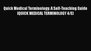 Read Book Quick Medical Terminology: A Self-Teaching Guide [QUICK MEDICAL TERMINOLOGY 4/E]