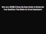 Read Hire on a WHIM: A Step-By-Step Guide to Hiring the Four Qualities That Make for Great
