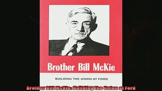 For you  Brother Bill McKie Building the Union at Ford