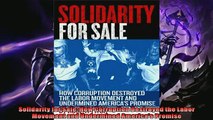 Enjoyed read  Solidarity for Sale How Corruption Destroyed the Labor Movement and Undermined Americas
