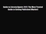 Read Guide to Literary Agents 2017: The Most Trusted Guide to Getting Published (Market) Ebook
