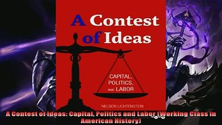 Enjoyed read  A Contest of Ideas Capital Politics and Labor Working Class in American History