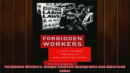 Download Video: Popular book  Forbidden Workers Illegal Chinese Immigrants and American Labor