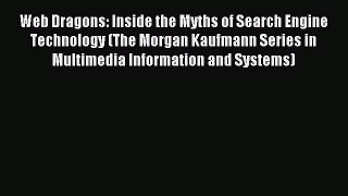 Read Web Dragons: Inside the Myths of Search Engine Technology (The Morgan Kaufmann Series