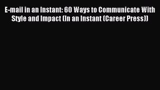 Read E-mail in an Instant: 60 Ways to Communicate With Style and Impact (In an Instant (Career