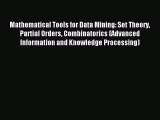 Read Mathematical Tools for Data Mining: Set Theory Partial Orders Combinatorics (Advanced
