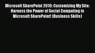 Read Microsoft SharePoint 2010: Customizing My Site: Harness the Power of Social Computing