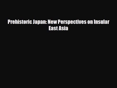 Read Books Prehistoric Japan: New Perspectives on Insular East Asia ebook textbooks