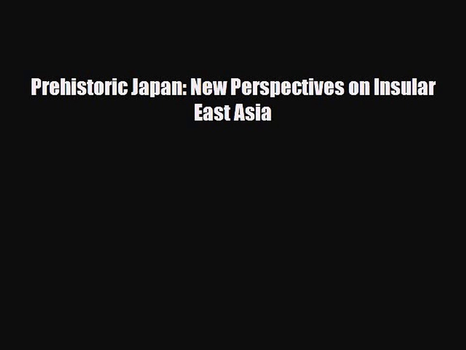 Read Books Prehistoric Japan: New Perspectives on Insular East Asia ebook textbooks