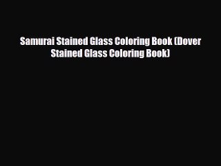 Read Books Samurai Stained Glass Coloring Book (Dover Stained Glass Coloring Book) ebook textbooks
