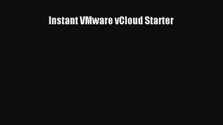 Read Instant VMware vCloud Starter Ebook Free