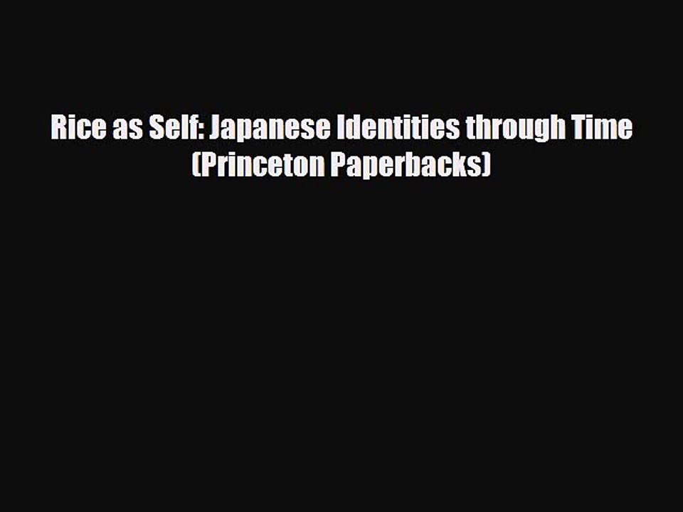 Read Books Rice as Self: Japanese Identities through Time (Princeton Paperbacks) ebook textbooks
