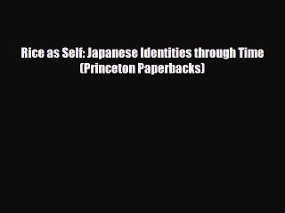 Read Books Rice as Self: Japanese Identities through Time (Princeton Paperbacks) ebook textbooks