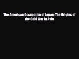 Download Books The American Occupation of Japan: The Origins of the Cold War in Asia E-Book