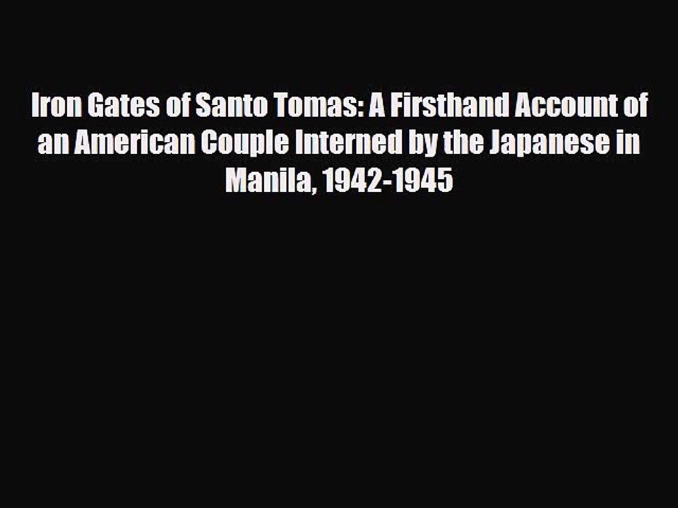 Read Books Iron Gates of Santo Tomas: A Firsthand Account of an American Couple Interned by