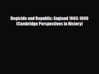Read Books Regicide and Republic: England 1603-1660 (Cambridge Perspectives in History) E-Book