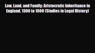 Read Books Law Land and Family: Aristocratic Inheritance in England 1300 to 1800 (Studies in