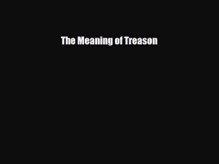 Read Books The Meaning of Treason ebook textbooks