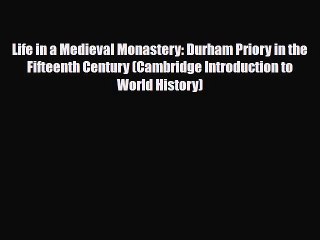 Read Books Life in a Medieval Monastery: Durham Priory in the Fifteenth Century (Cambridge