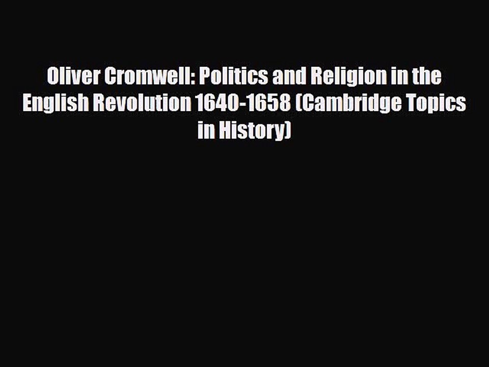 Read Books Oliver Cromwell: Politics and Religion in the English Revolution 1640-1658 (Cambridge
