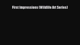 [PDF] First Impressions (Wildlife Art Series)  Full EBook
