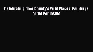 [Online PDF] Celebrating Door County's Wild Places: Paintings of the Peninsula  Read Online