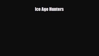 Read Books Ice Age Hunters Ebook PDF