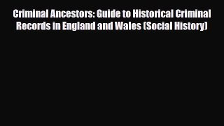Read Books Criminal Ancestors: Guide to Historical Criminal Records in England and Wales (Social