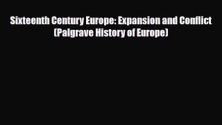 Read Books Sixteenth Century Europe: Expansion and Conflict (Palgrave History of Europe) E-Book
