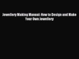 Read Jewellery Making Manual: How to Design and Make Your Own Jewellery Ebook Online