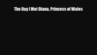 Download Books The Day I Met Diana Princess of Wales PDF Free