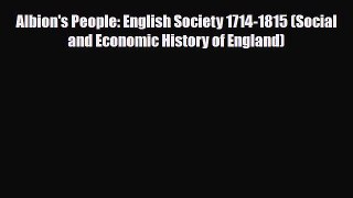 Read Books Albion's People: English Society 1714-1815 (Social and Economic History of England)