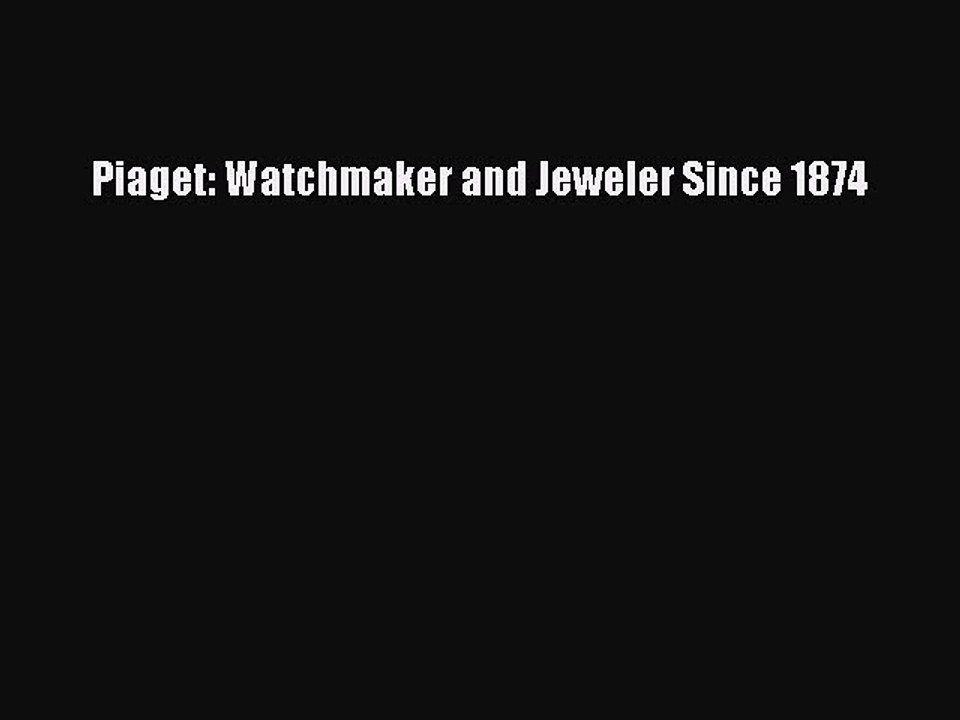 Read Piaget: Watchmaker and Jeweler Since 1874 Ebook Free