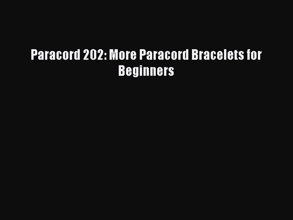 Download Paracord 202: More Paracord Bracelets for Beginners Ebook Online