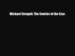 Download Books Michael Strogoff. The Courier of the Czar. Ebook PDF