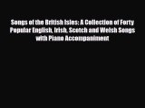 Download Books Songs of the British Isles: A Collection of Forty Popular English Irish Scotch