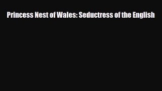Download Books Princess Nest of Wales: Seductress of the English ebook textbooks