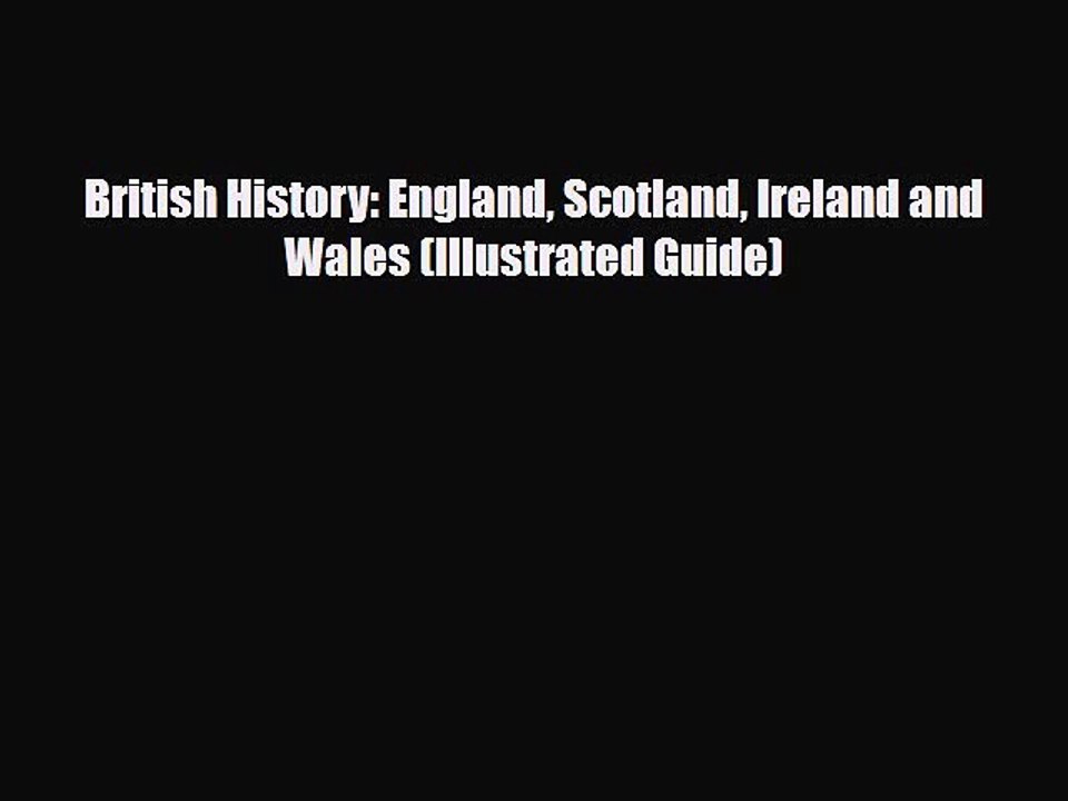 Read Books British History: England Scotland Ireland and Wales (Illustrated Guide) PDF Free