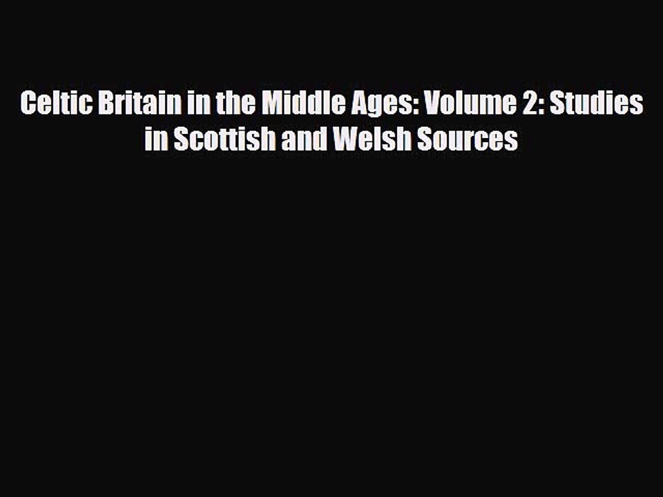 Read Books Celtic Britain in the Middle Ages: Volume 2: Studies in Scottish and Welsh Sources